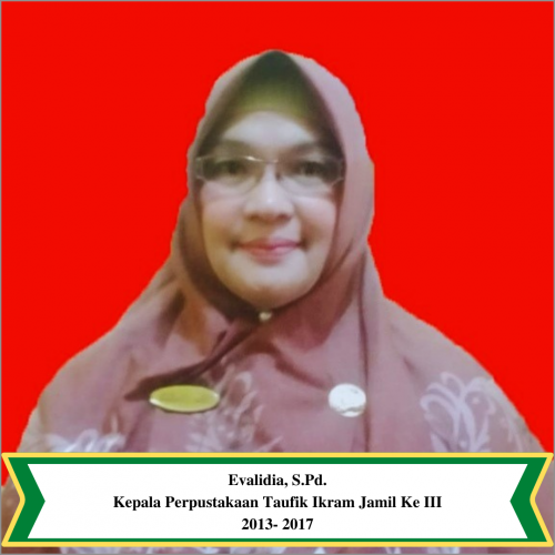Evalidia, S.Pd.Kepala Perpustakaan Taufik Ikram Jamil Ke III2013- 2017